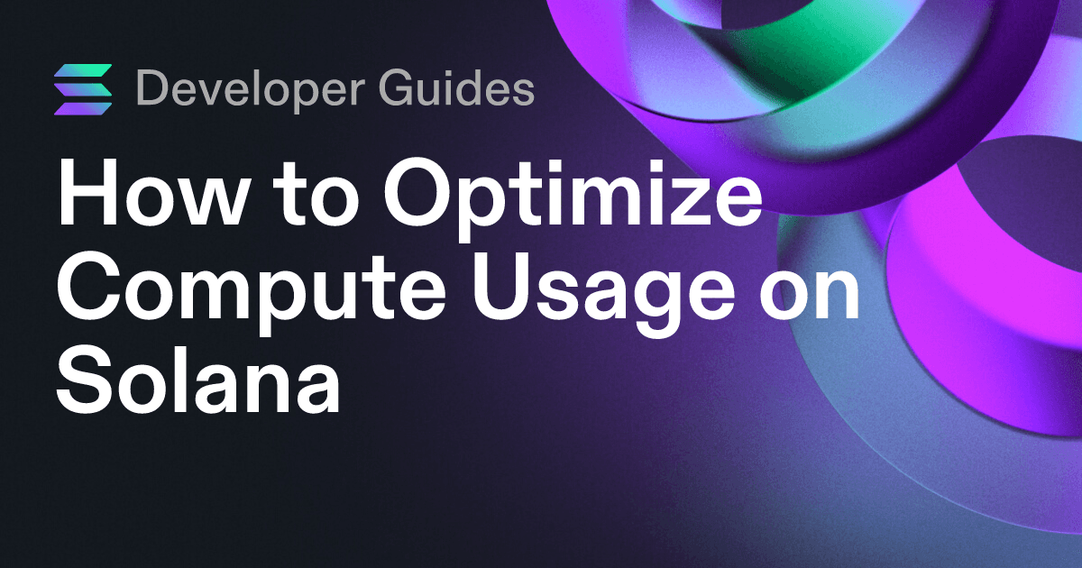 How to Optimize Compute Usage on Solana