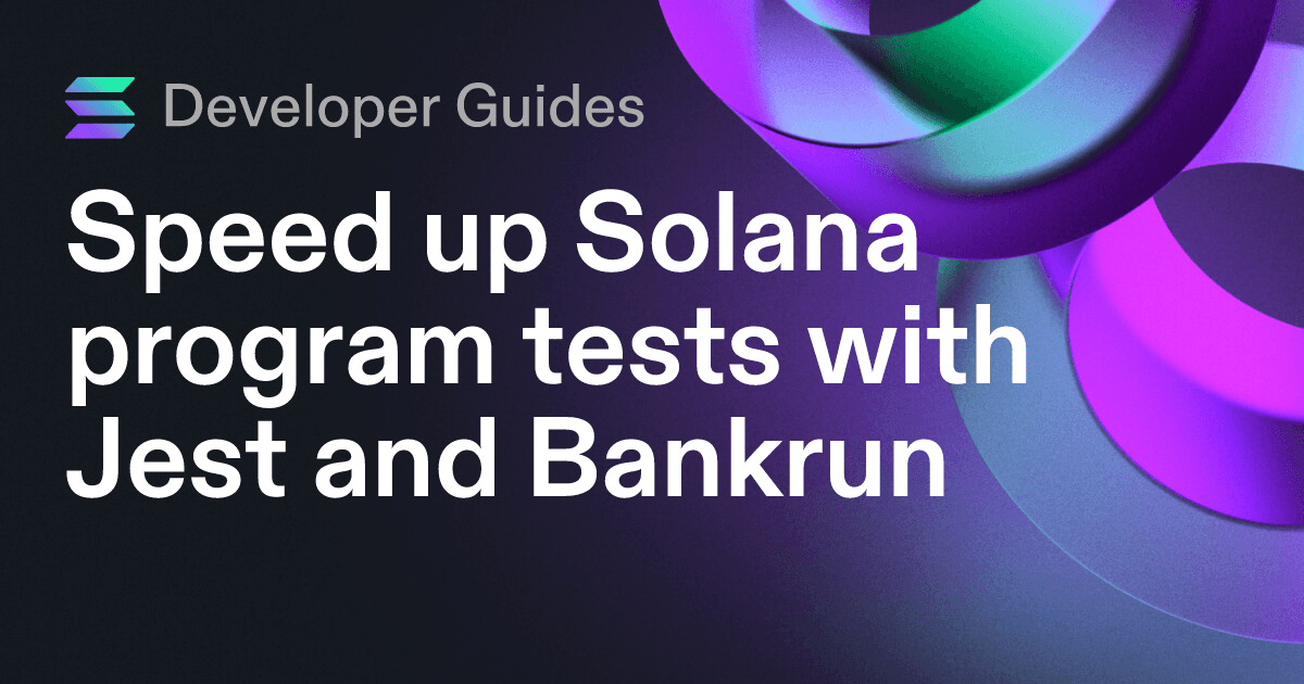 Speed up Solana program tests with Jest and Bankrun