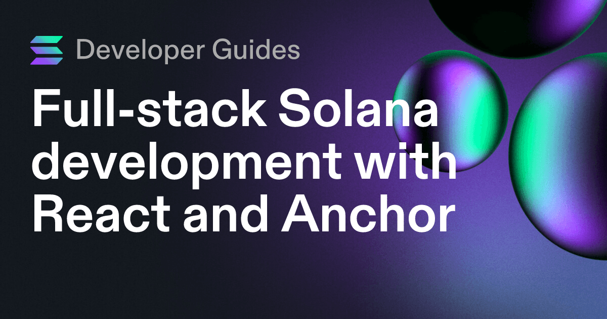 Full-stack Solana development with React and Anchor