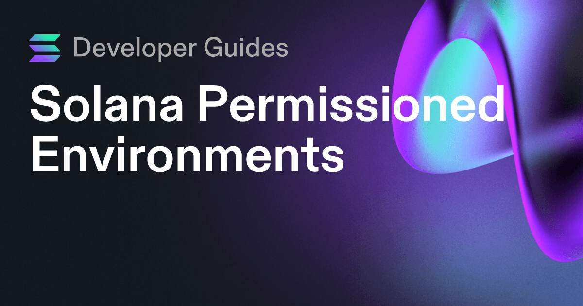 A Guide to Solana Permissioned Environments